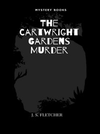 The Cartwright Gardens Murder - J.S. Fletcher - E-Book