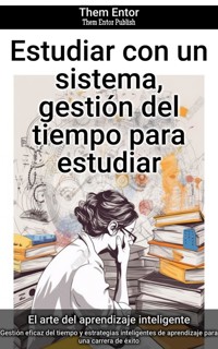 Estudiar con un sistema, gestión del tiempo para estudiar - Them Entor - E-Book