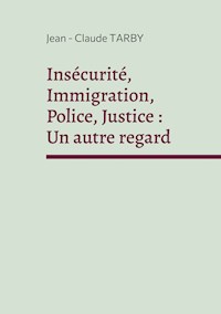 Insécurité, Immigration, Police, Justice : Un autre regard - Jean-Claude Tarby - E-Book