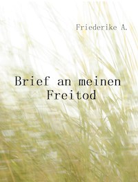 Brief an meinen Freitod - Friederike A. - E-Book