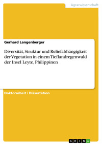 Diversität, Struktur und Reliefabhängigkeit der Vegetation in einem Tieflandregenwald der Insel Leyte, Philippinen - Gerhard Langenberger - E-Book