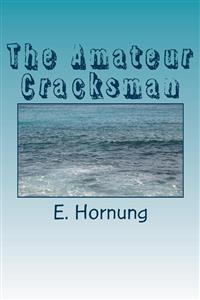 The Amateur Cracksman - E. W. Hornung - E-Book