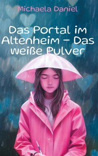 Das Portal im Altenheim - Das weiße Pulver - Michaela Daniel - E-Book