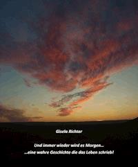 ... Und immer wieder wird es Morgen... - Gisela Richter - E-Book