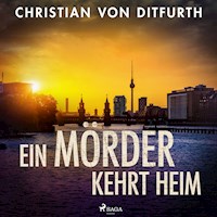 Ein Mörder kehrt heim - Christian von Ditfurth - Hörbuch