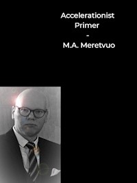 Accelerationist Primer - M.A. Meretvuo - E-Book