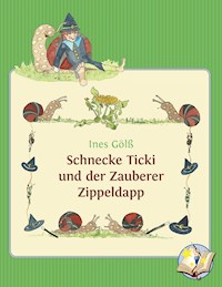 Schnecke Ticki und der Zauberer Zippeldapp - Ines Gölß - E-Book