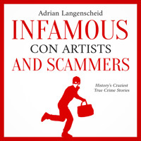 Infamous Con Artists and Scammers: - Adrian Langenscheid - Hörbuch