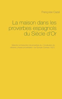 La maison dans les proverbes espagnols du Siècle d'Or - Françoise Cazal - E-Book