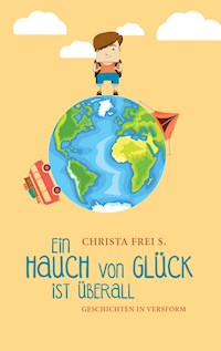 Ein Hauch von Glück ist überall - Christa Frei S. - E-Book
