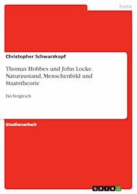 Thomas Hobbes und John Locke. Naturzustand, Menschenbild und Staatstheorie - Christopher Schwarzkopf - E-Book