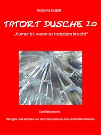 Tatort Dusche 2.0 - Thomas  Huber - E-Book