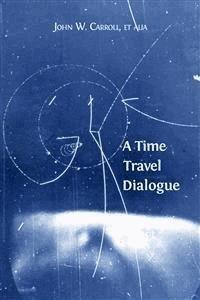 A Time Travel Dialogue - John W. Carroll - E-Book