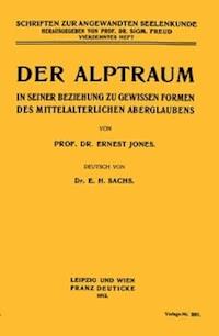 Der Alptraum in seiner Beziehung zu gewissen Formen des mittelalterlichen Aberglaubens Schriften zur angewandten Seelenkunde. Vierzehntes Heft - Jones, Ernest - kostenlos E-Book