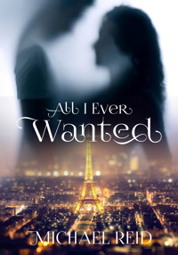 All I Ever Wanted - Michael Reid - E-Book