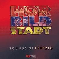 Hörbild: Stadt - Sounds of Leipzig -  - Hörbuch