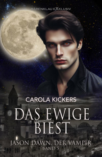 Jason Dawn, der Vampir, Band 5: Das ewige Biest - Carola Kickers - E-Book