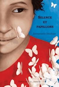 Silence et papillons - Emmanuelle Delafraye - E-Book