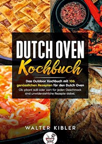 Dutch Oven Kochbuch - Walter Kibler - E-Book