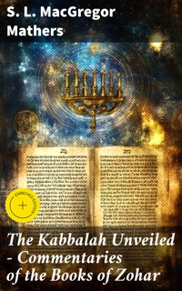 The Kabbalah Unveiled - Commentaries of the Books of Zohar - S. L. Macgregor Mathers - E-Book