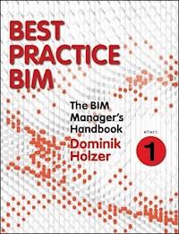 The BIM Manager's Handbook, Part 1 - Dominik Holzer - E-Book