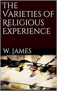 The Varieties of Religious Experience - William James - E-Book