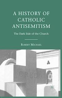 A History of Catholic Antisemitism - R. Michael - E-Book