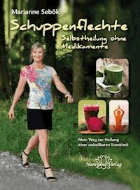 Schuppenflechte - Selbstheilung ohne Medikamente - Marianne Sebök - E-Book