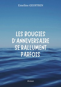 Les bougies d'anniversaire se rallument parfois - Emeline Geoffrin - E-Book