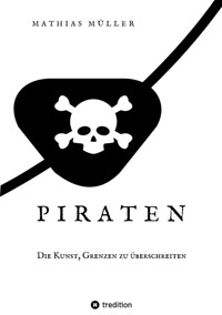 Piraten - Die Kunst, Grenzen zu überschreiten - Mathias Müller - E-Book