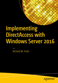 Implementing DirectAccess with Windows Server 2016 - Richard M. Hicks - E-Book