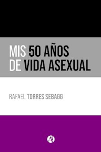 Mis 50 años de vida asexual - Rafael Torres Sebagg - E-Book