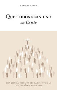 Que todos sean uno en Cristo - Edward Feser - E-Book