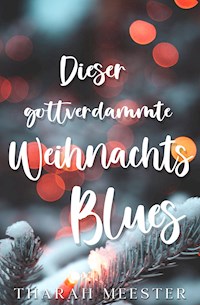 Dieser gottverdammte Weihnachtsblues - Tharah Meester - E-Book