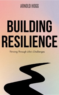 Building Resilience - Arnold Hogg - E-Book