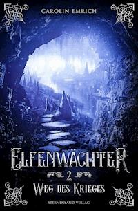 Elfenwächter (Band 2): Weg des Ordens - Carolin Emrich - E-Book