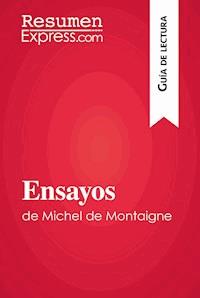 Ensayos de Michel de Montaigne (Guía de lectura) - ResumenExpress - E-Book