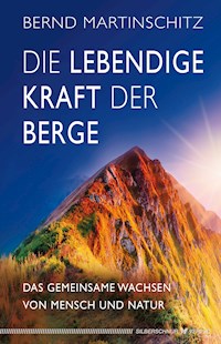 Die lebendige Kraft der Berge - Bernd Martinschitz - E-Book