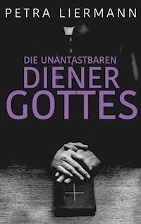 Die unantastbaren Diener Gottes - Petra Liermann - E-Book