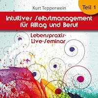 Lebenspraxis-Live-Seminar: Intuitives Selbst-Management für Alltag und Beruf - Teil 1 -  - Hörbuch