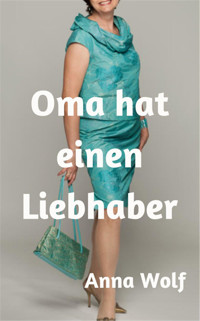 Oma hat einen Liebhaber - Anna Wolf - E-Book