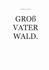 Großvater Wald. - Joscha Lordieck - E-Book