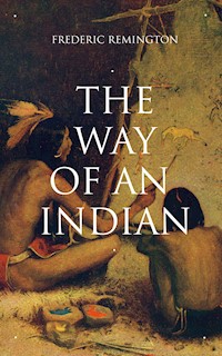 THE WAY OF AN INDIAN - Frederic Remington - E-Book