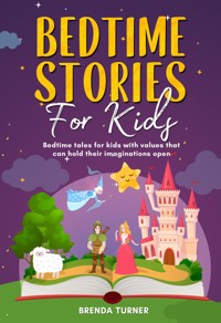 Bedtime stories for kids. Bedtime tales for kids with values that can hold their imaginations open. - Brenda Turner - E-Book