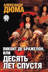 Виконт де Бражелон, или Десять лет спустя - Александр Дюма - E-Book