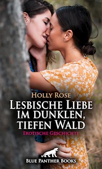 Lesbische Liebe im dunklen, tiefen Wald | Erotische Geschichte - Holly Rose - E-Book