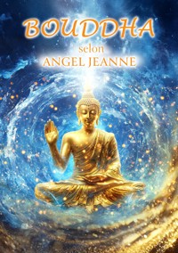 Bouddha selon Angel Jeanne - Angel Jeanne - E-Book