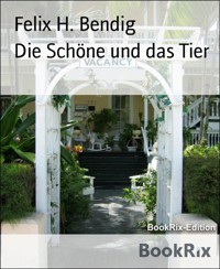 Die Schöne und das Tier - Felix H. Bendig - E-Book