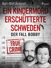 Ein Kindermord erschütterte Schweden: Der Fall Bobby - Karl-Olof Ackerot - E-Book + Hörbuch