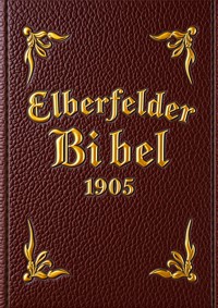 Die Bibel - Elberfeld (1905) - Julius Anton von Poseck - E-Book